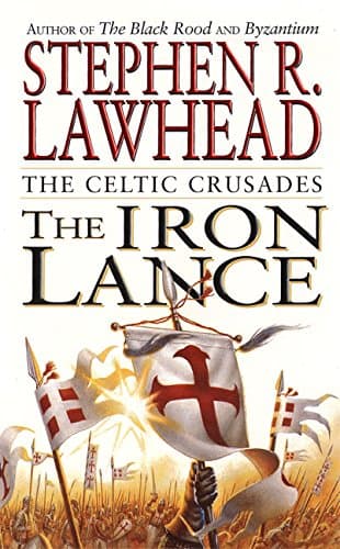 The Iron Lance (The Celtic Crusades Book 1)